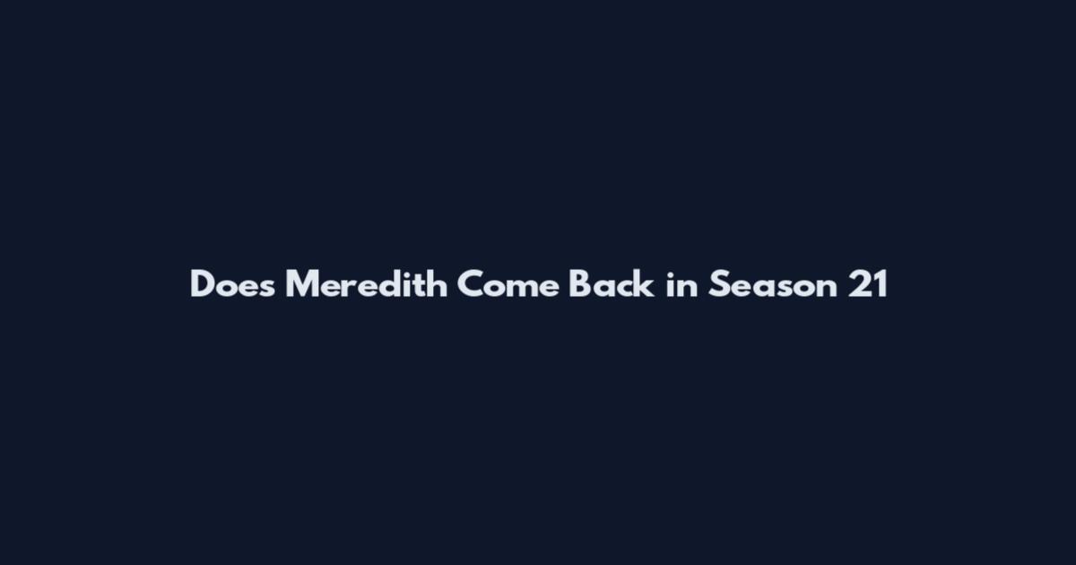 Does Meredith Come Back in Season 21