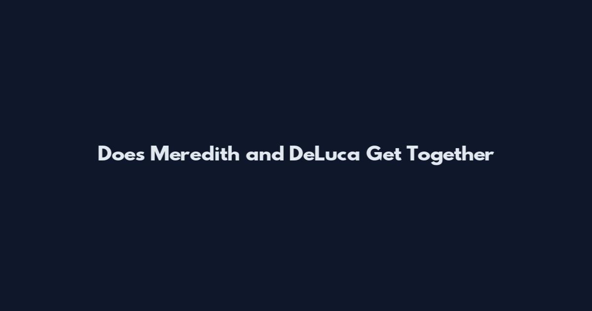 Does Meredith and DeLuca Get Together