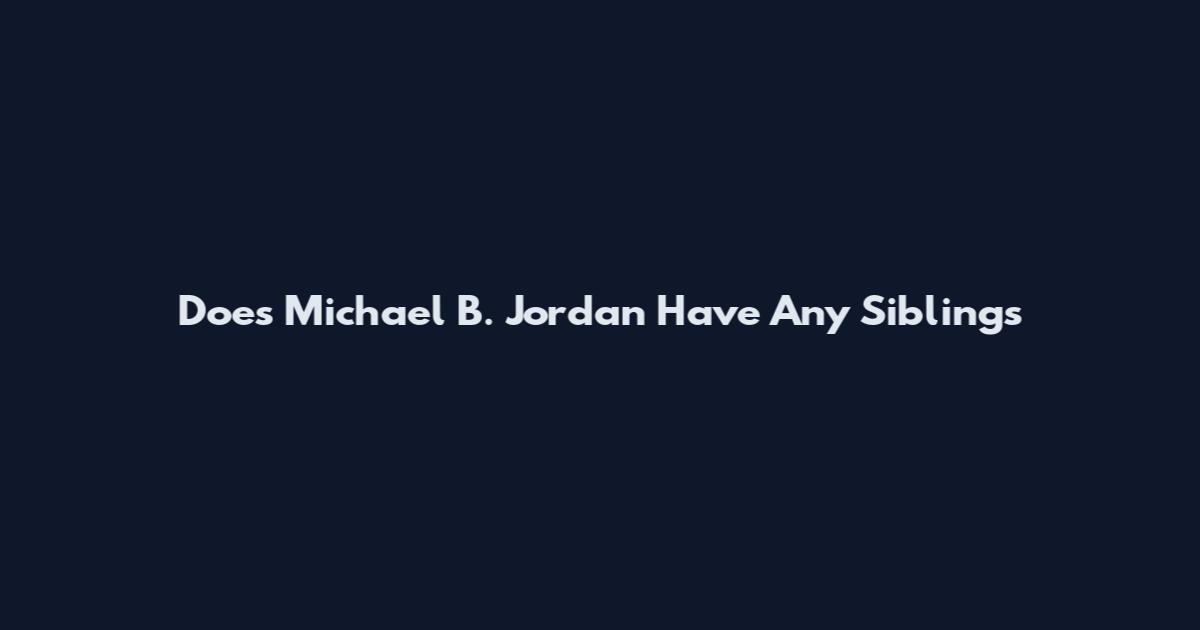 Does Michael B. Jordan Have Any Siblings