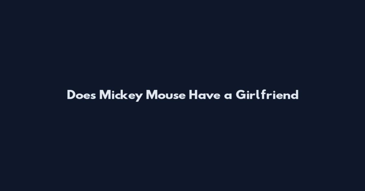 Does Mickey Mouse Have a Girlfriend