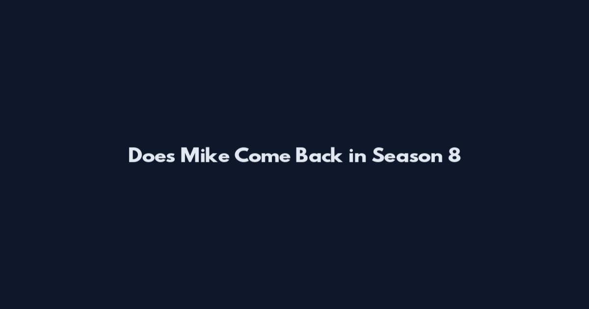 Does Mike Come Back in Season 8