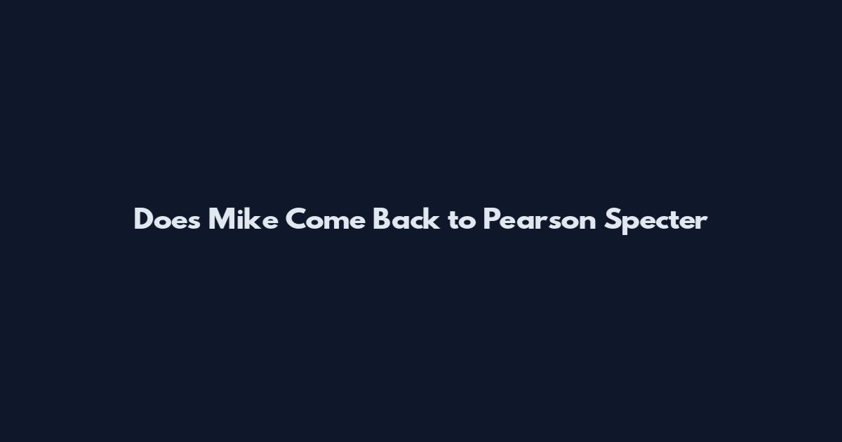 Does Mike Come Back to Pearson Specter