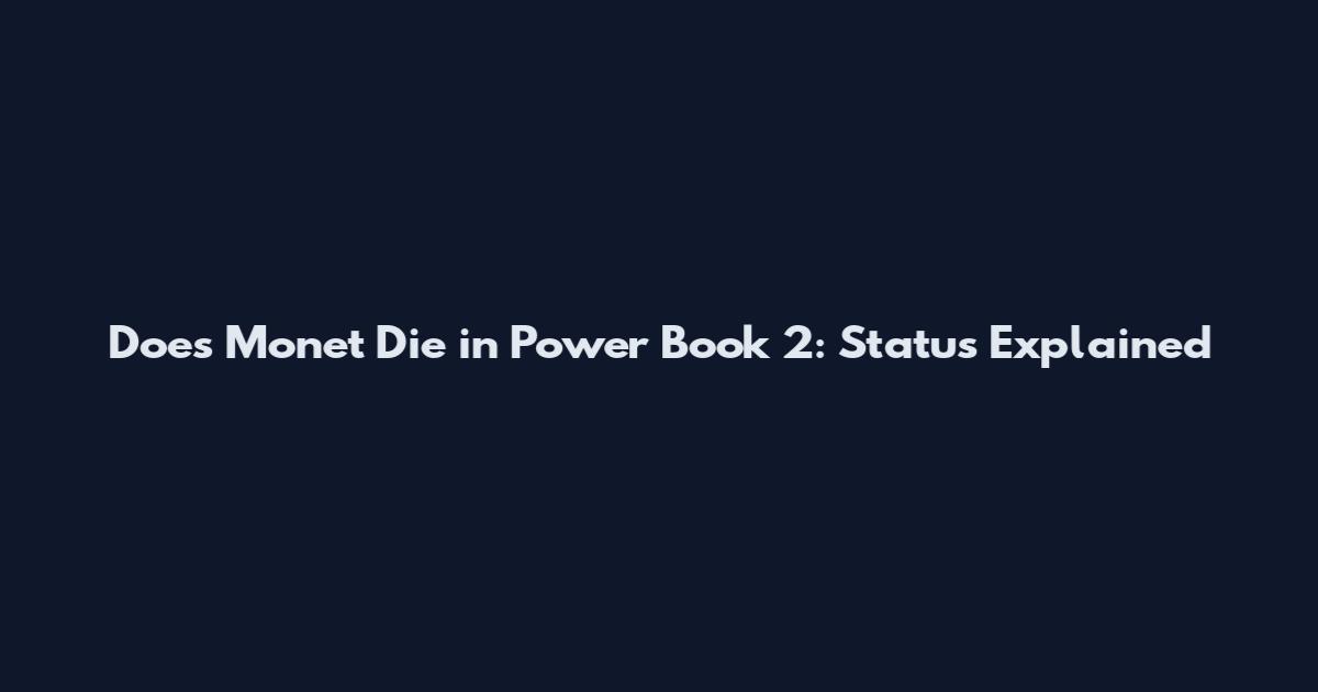 Does Monet Die in Power Book 2: Status Explained