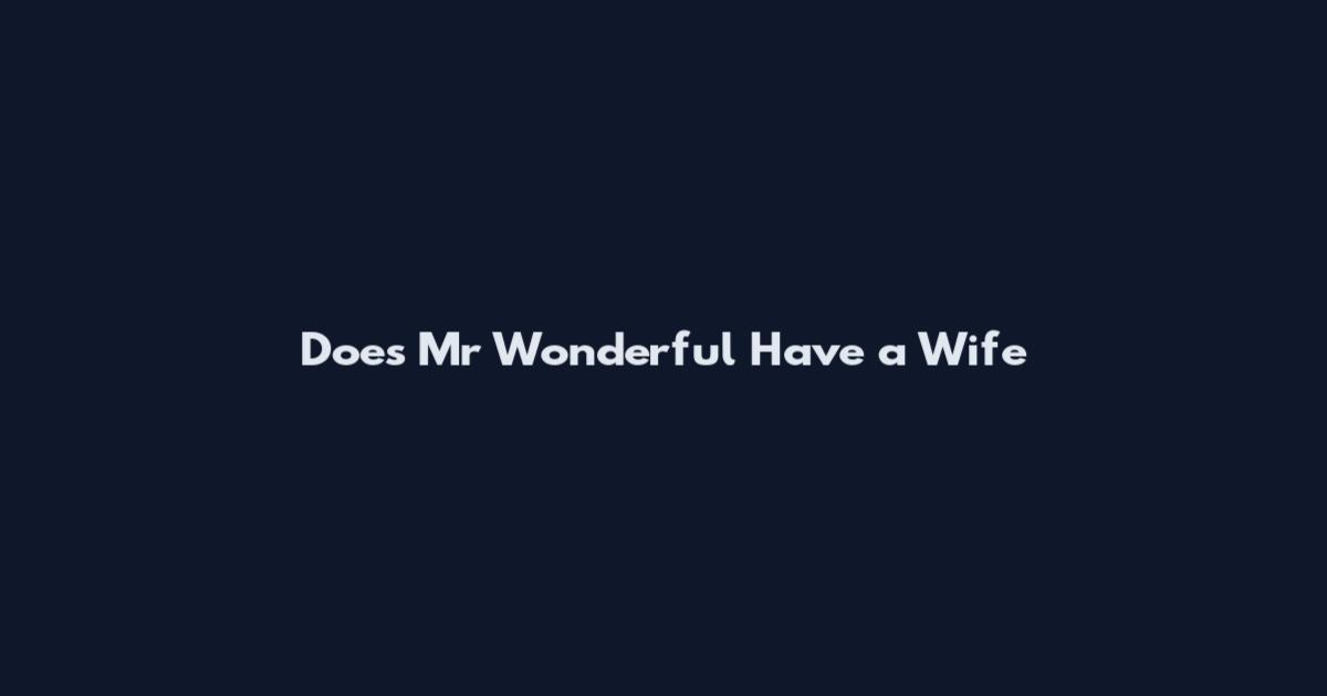 Does Mr Wonderful Have a Wife