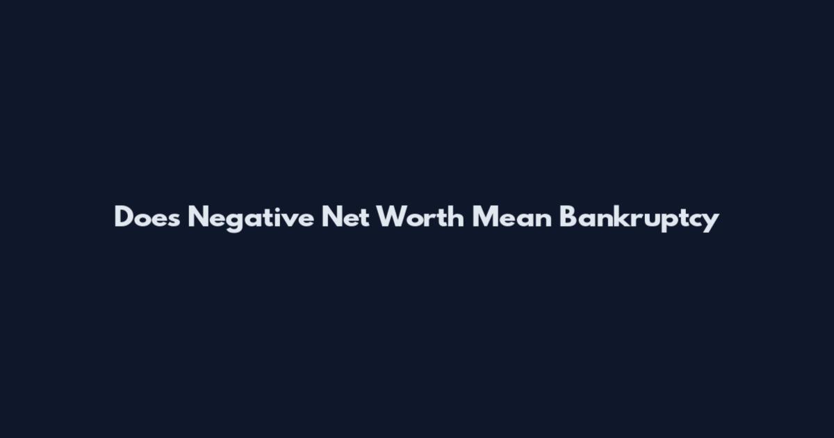 Does Negative Net Worth Mean Bankruptcy