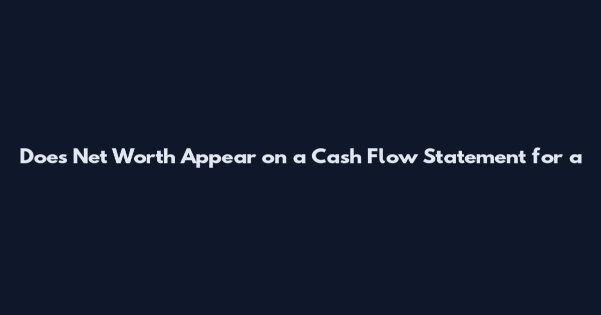 Does Net Worth Appear on a Cash Flow Statement for a