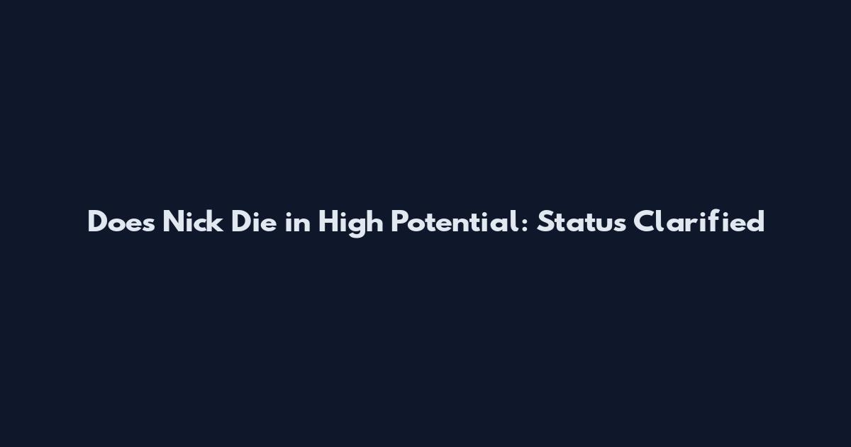 Does Nick Die in High Potential: Status Clarified