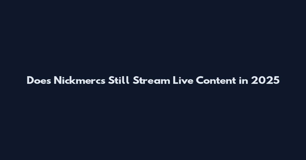 Does Nickmercs Still Stream Live Content in 2025