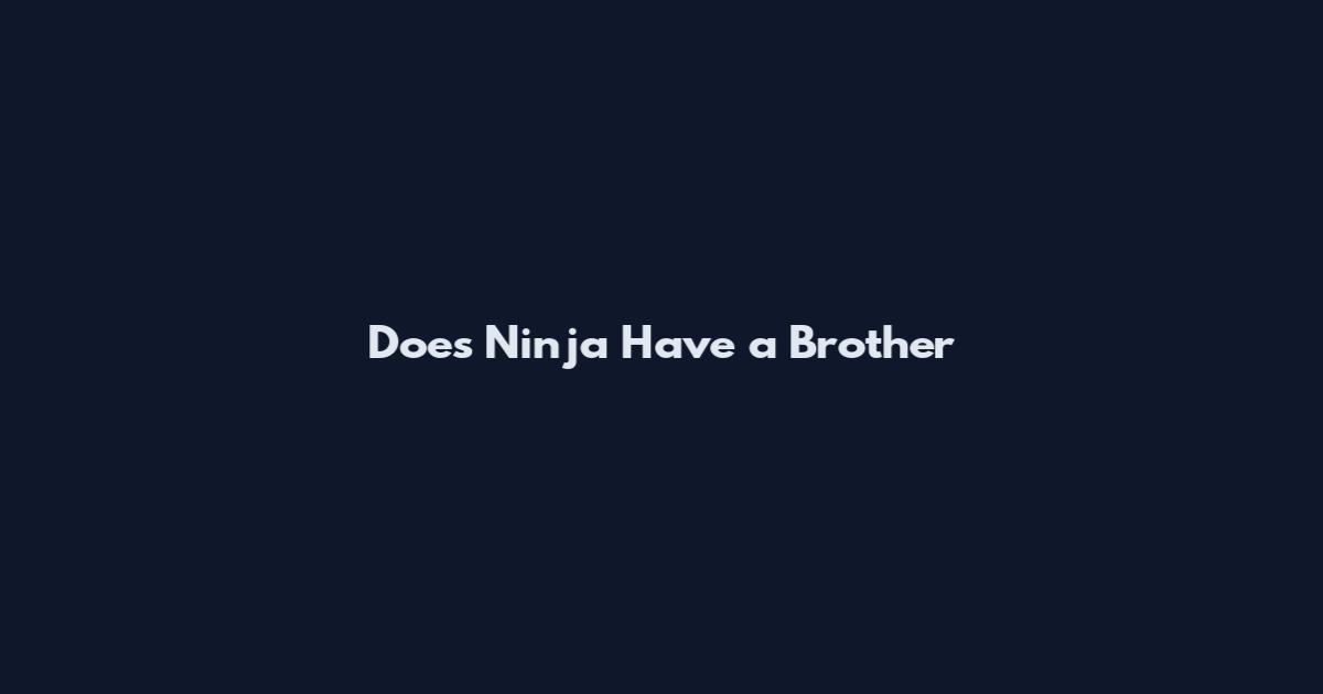 Does Ninja Have a Brother