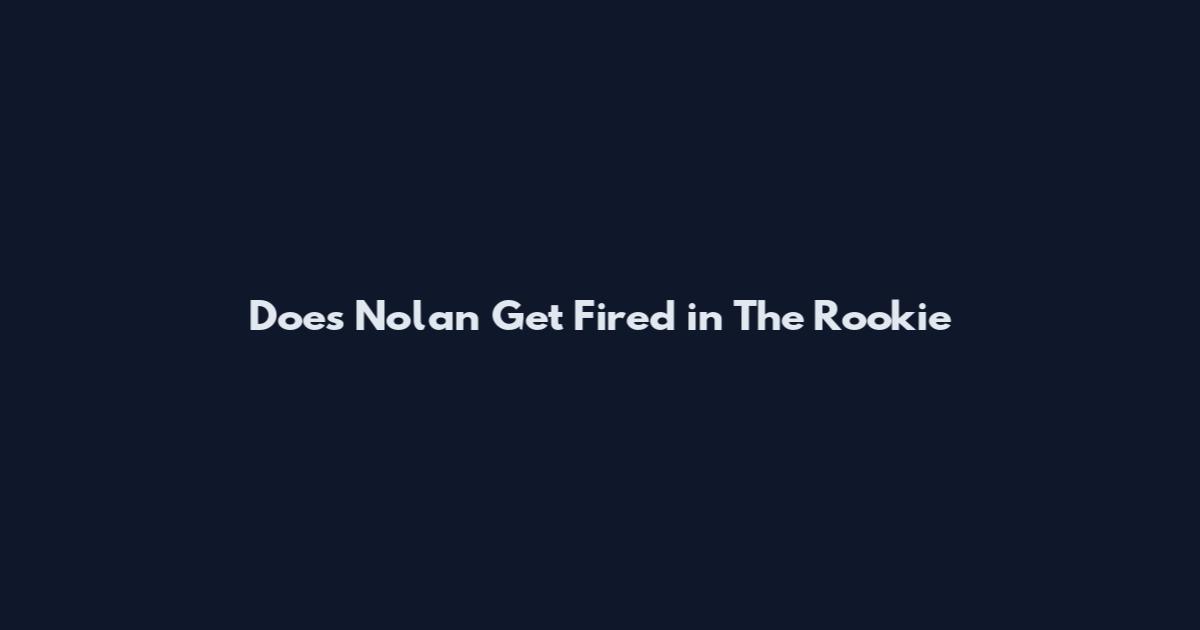 Does Nolan Get Fired in The Rookie