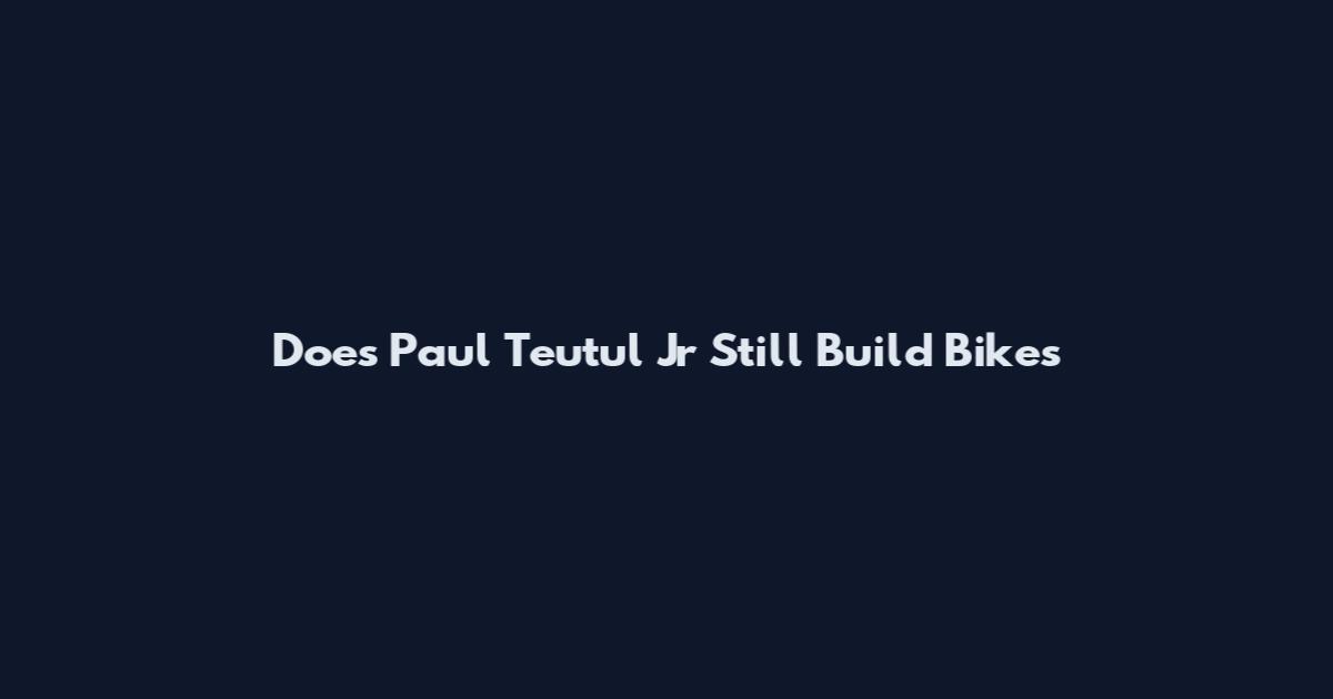 Does Paul Teutul Jr Still Build Bikes