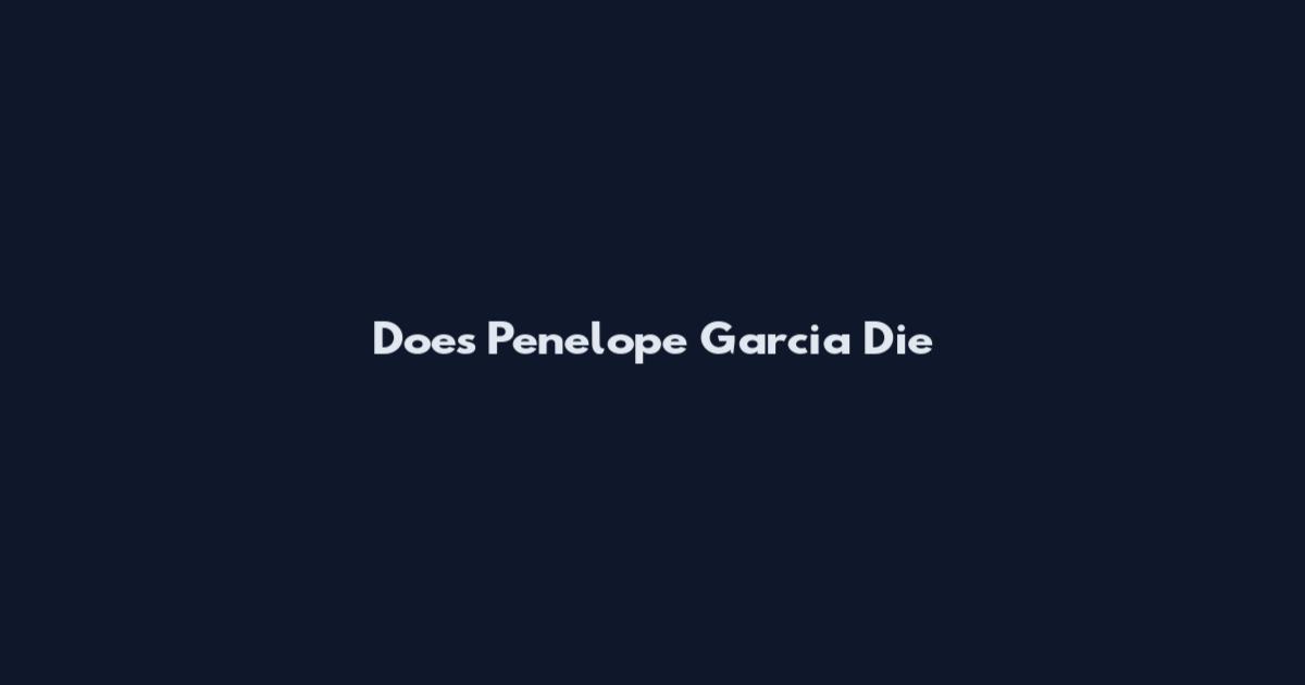 Does Penelope Garcia Die
