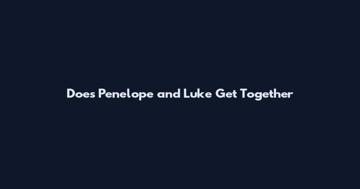 Does Penelope and Luke Get Together