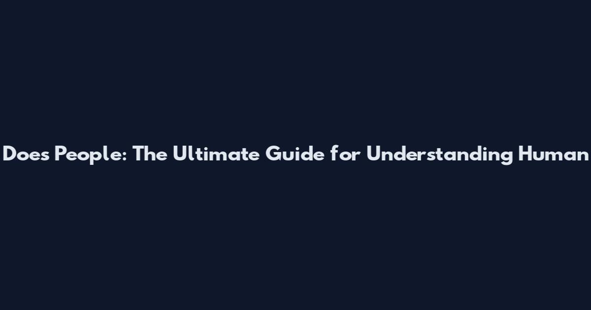 Does People: The Ultimate Guide for Understanding Human