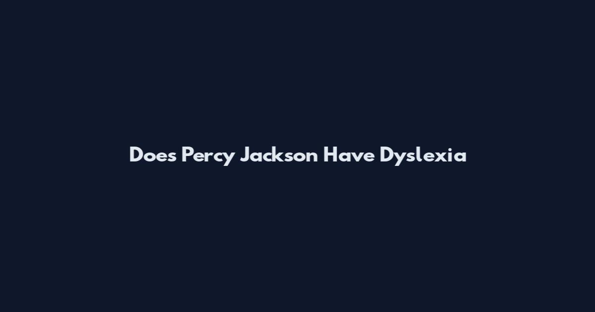 Does Percy Jackson Have Dyslexia