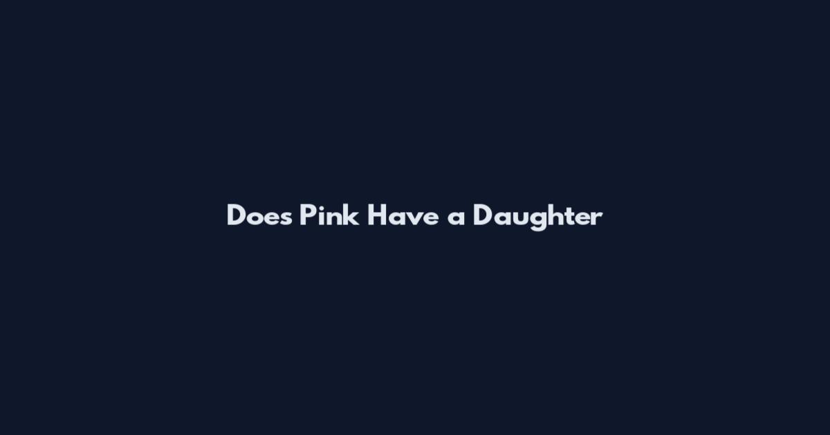 Does Pink Have a Daughter