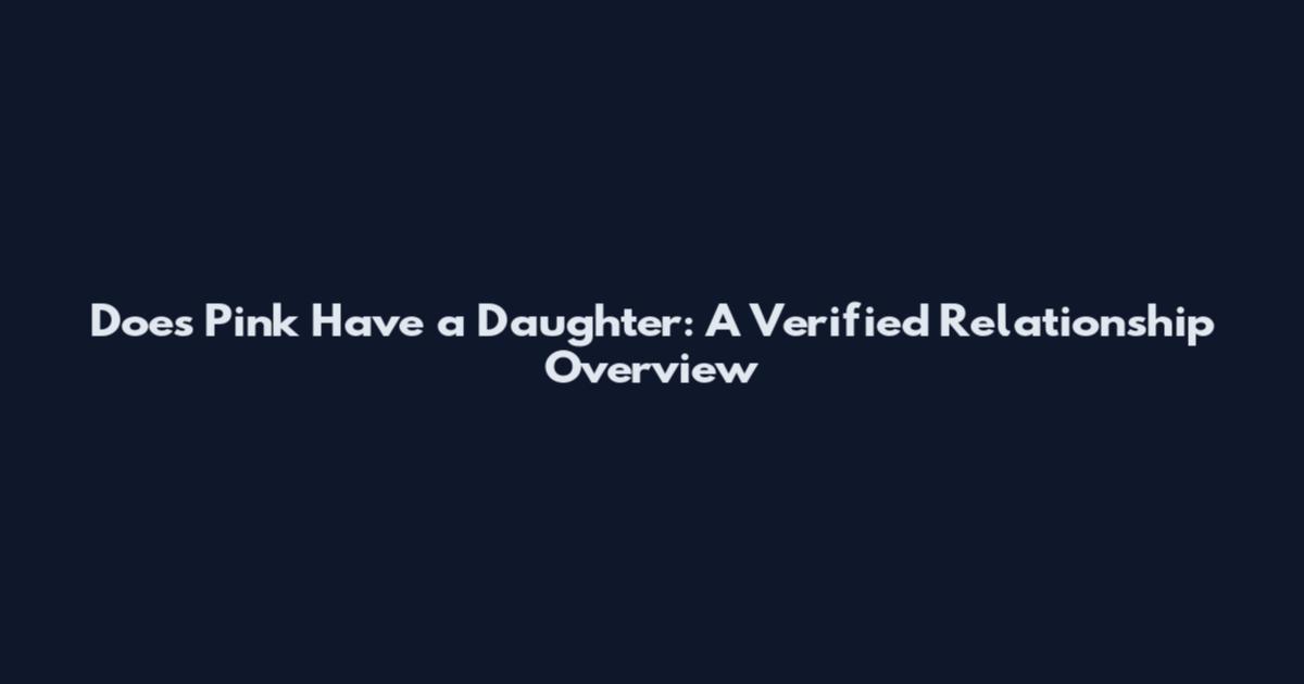 Does Pink Have a Daughter: A Verified Relationship Overview