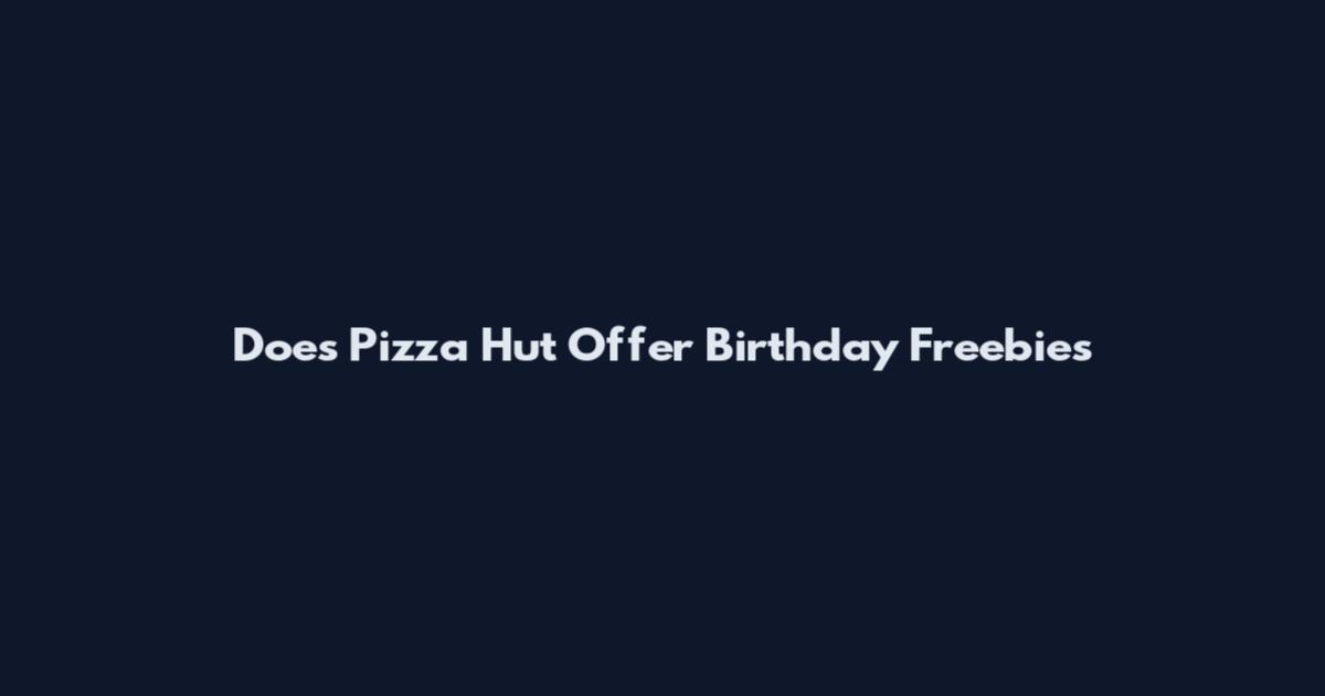 Does Pizza Hut Offer Birthday Freebies