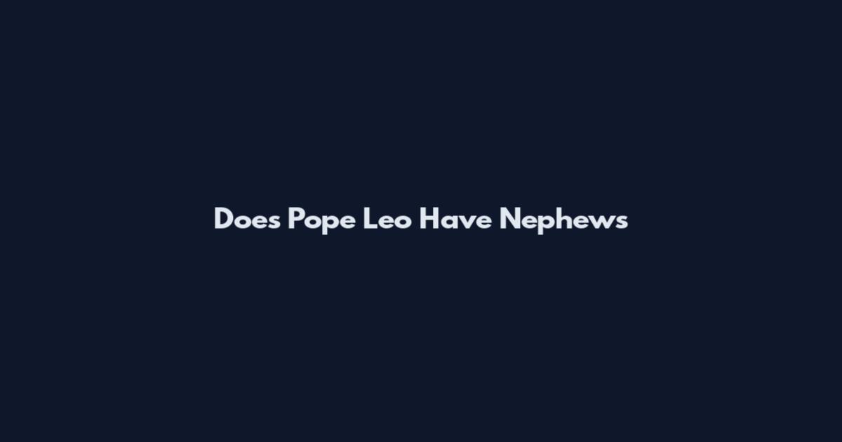Does Pope Leo Have Nephews