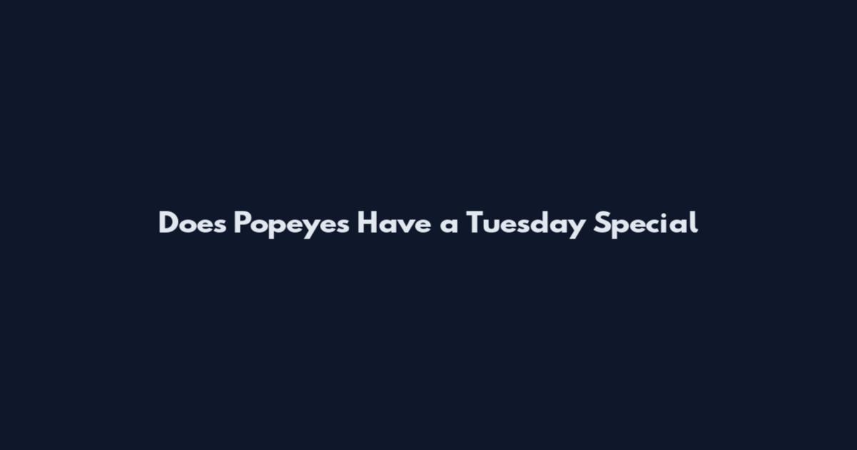 Does Popeyes Have a Tuesday Special