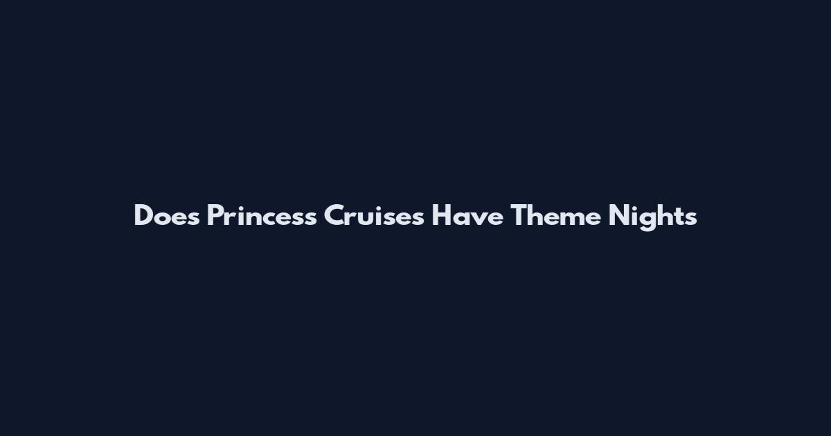 Does Princess Cruises Have Theme Nights