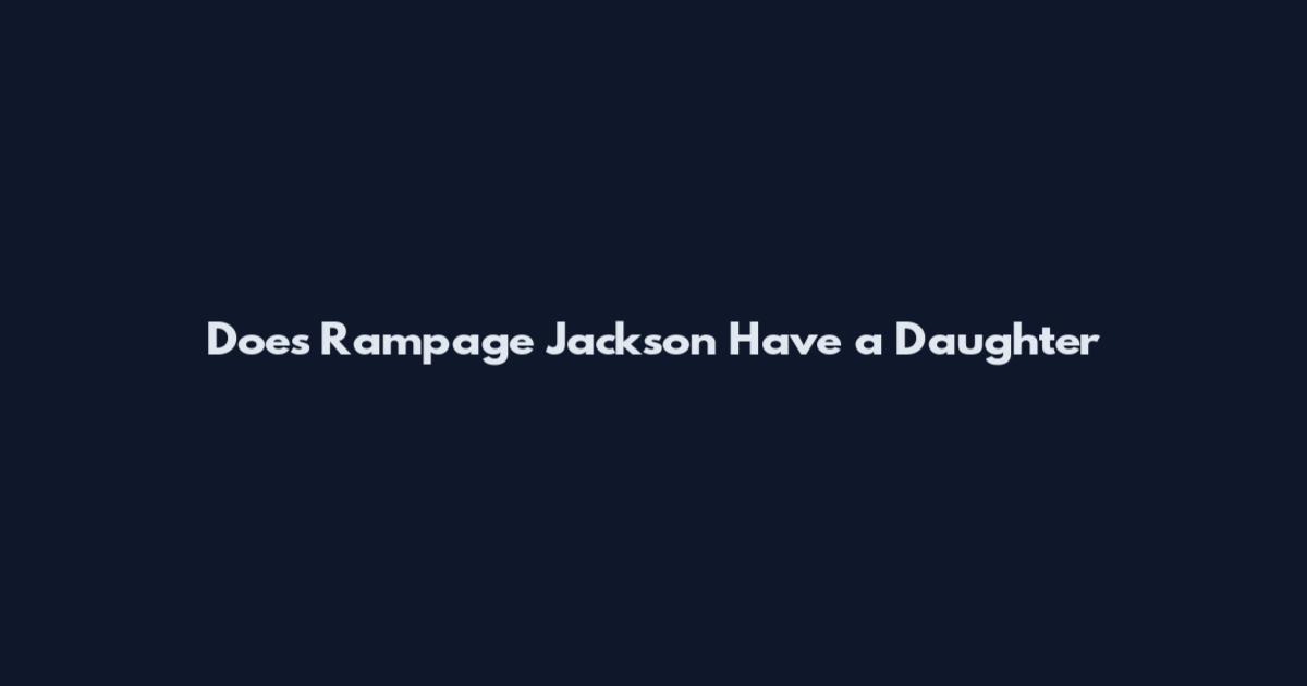 Does Rampage Jackson Have a Daughter
