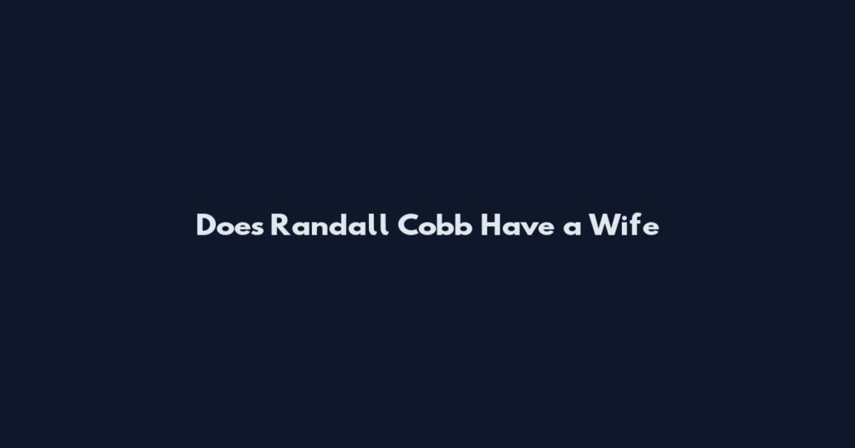 Does Randall Cobb Have a Wife