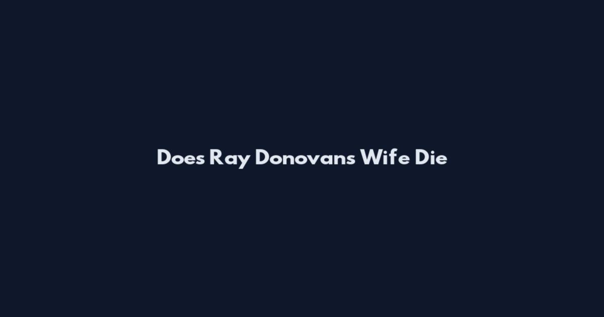Does Ray Donovan's Wife Die