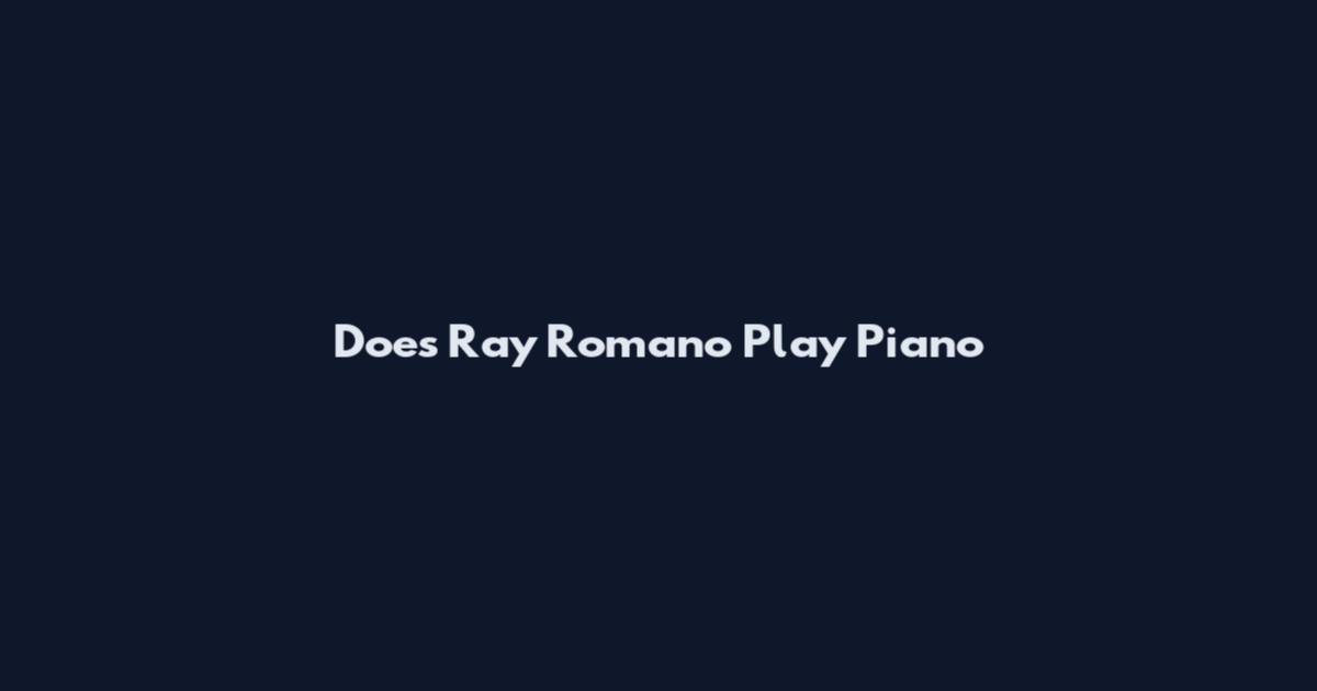 Does Ray Romano Play Piano