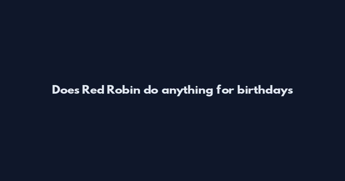 Does Red Robin do anything for birthdays