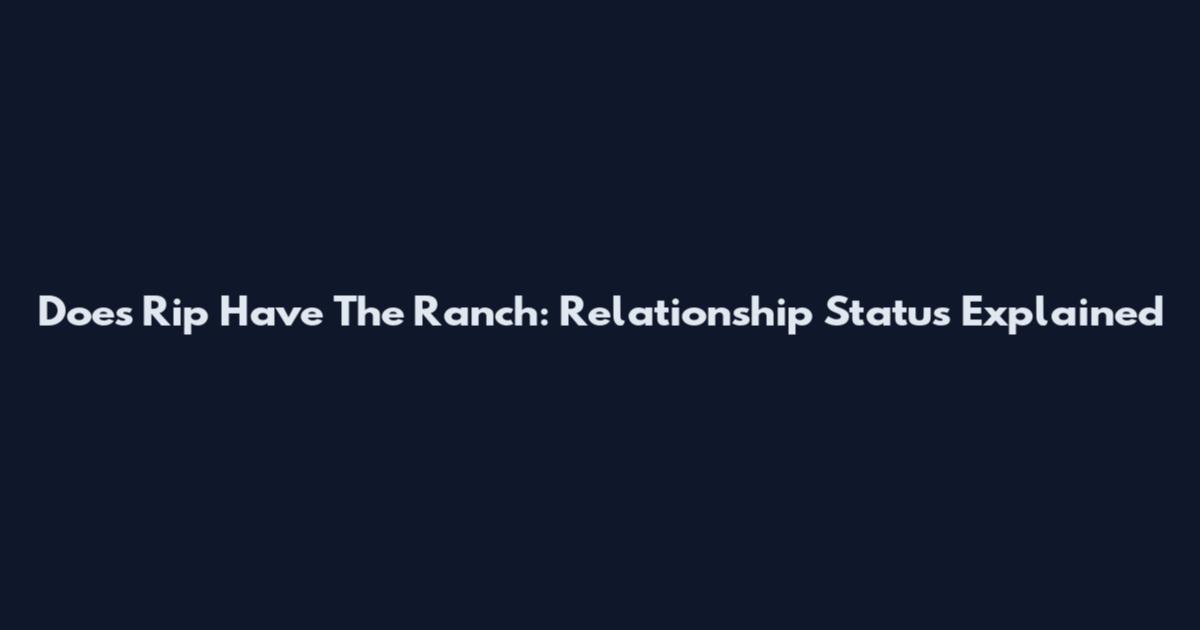 Does Rip Have The Ranch: Relationship Status Explained