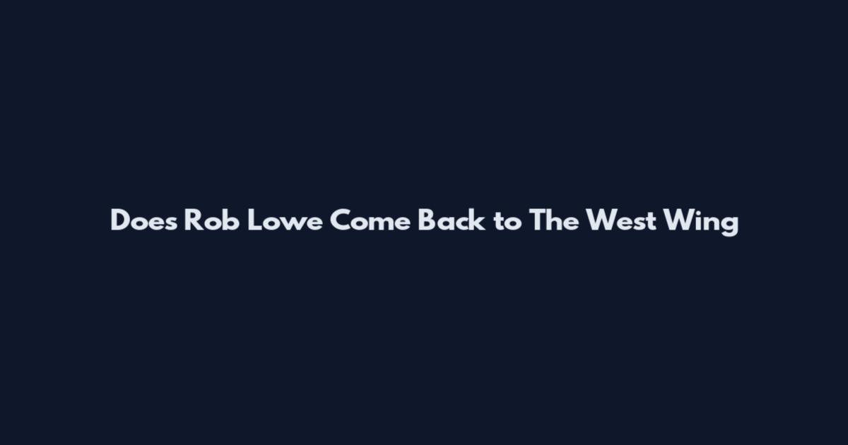 Does Rob Lowe Come Back to The West Wing