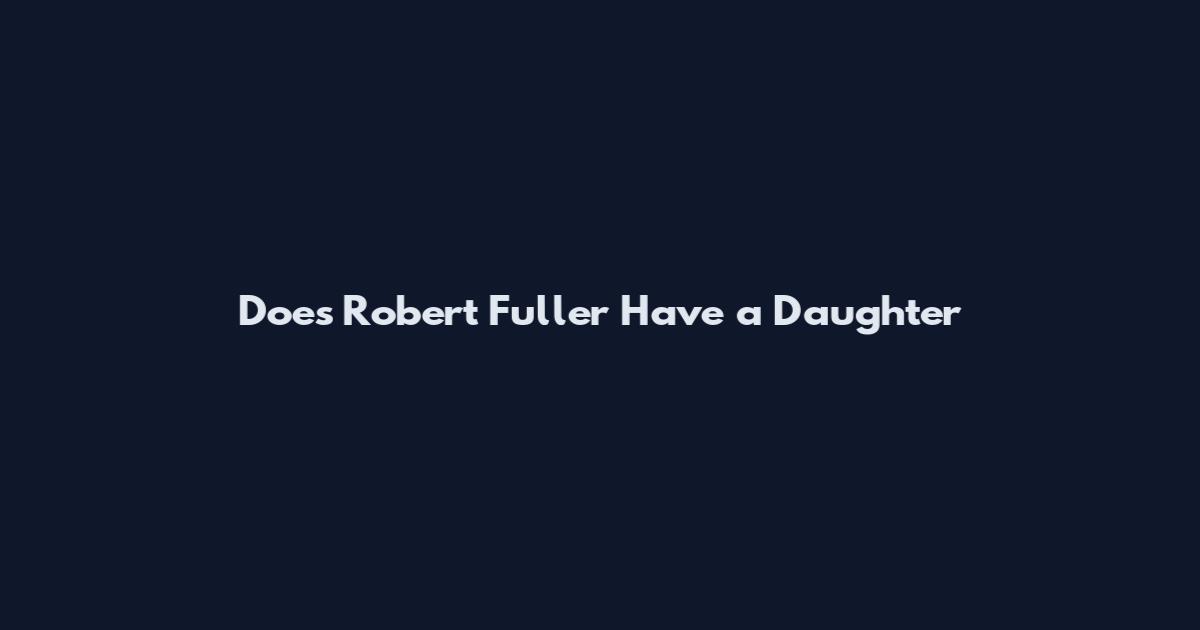 Does Robert Fuller Have a Daughter