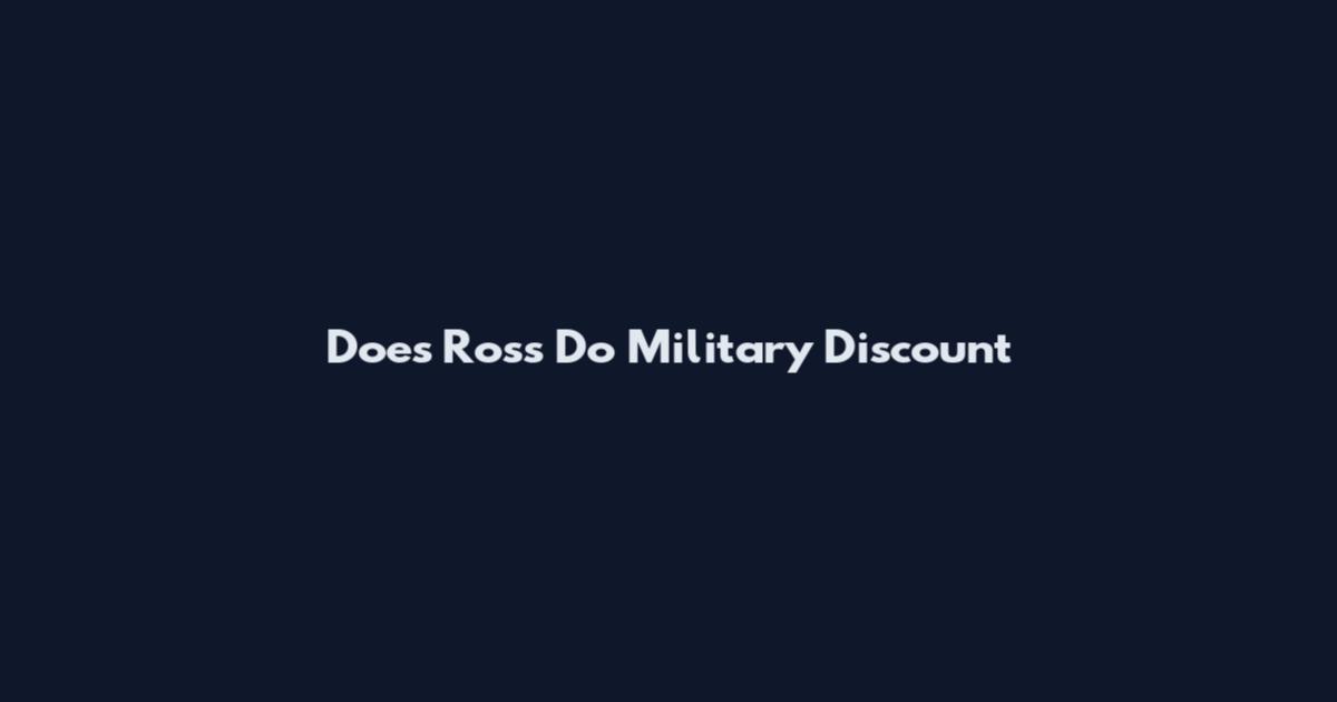 Does Ross Do Military Discount