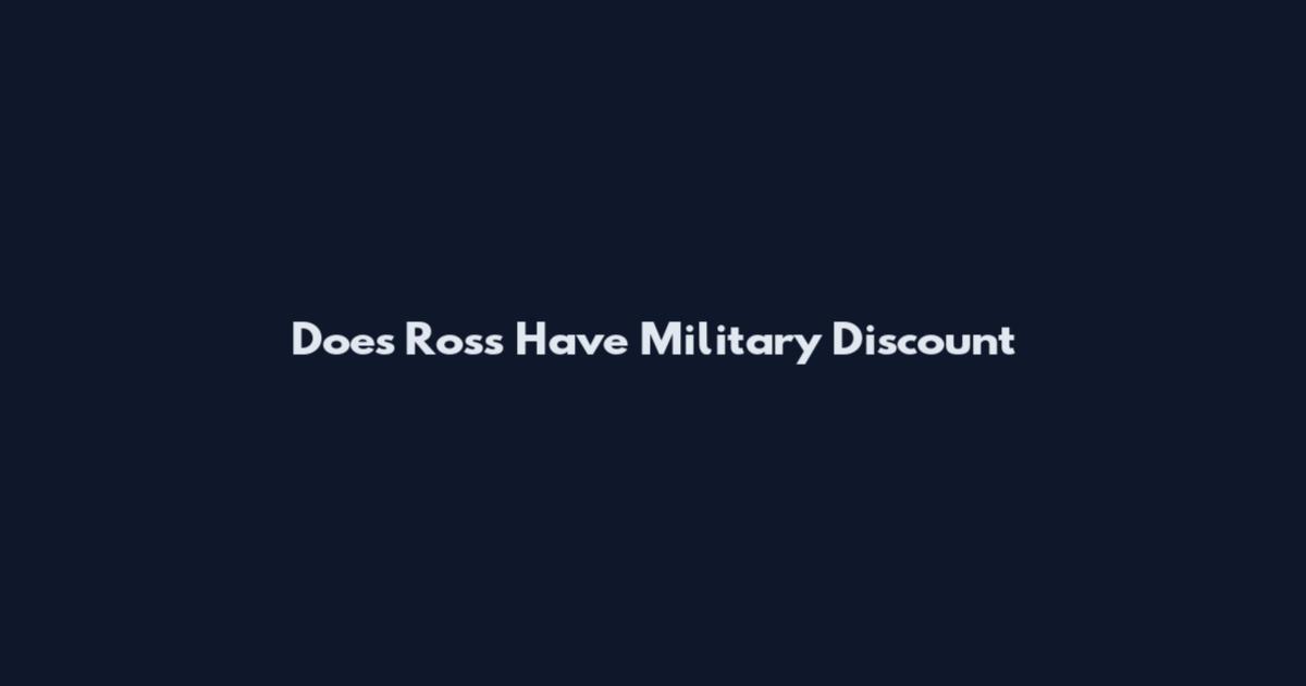 Does Ross Have Military Discount