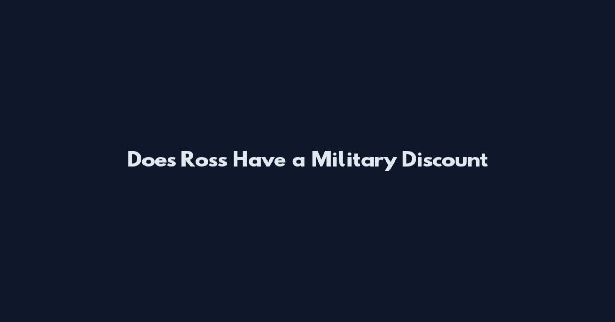 Does Ross Have a Military Discount