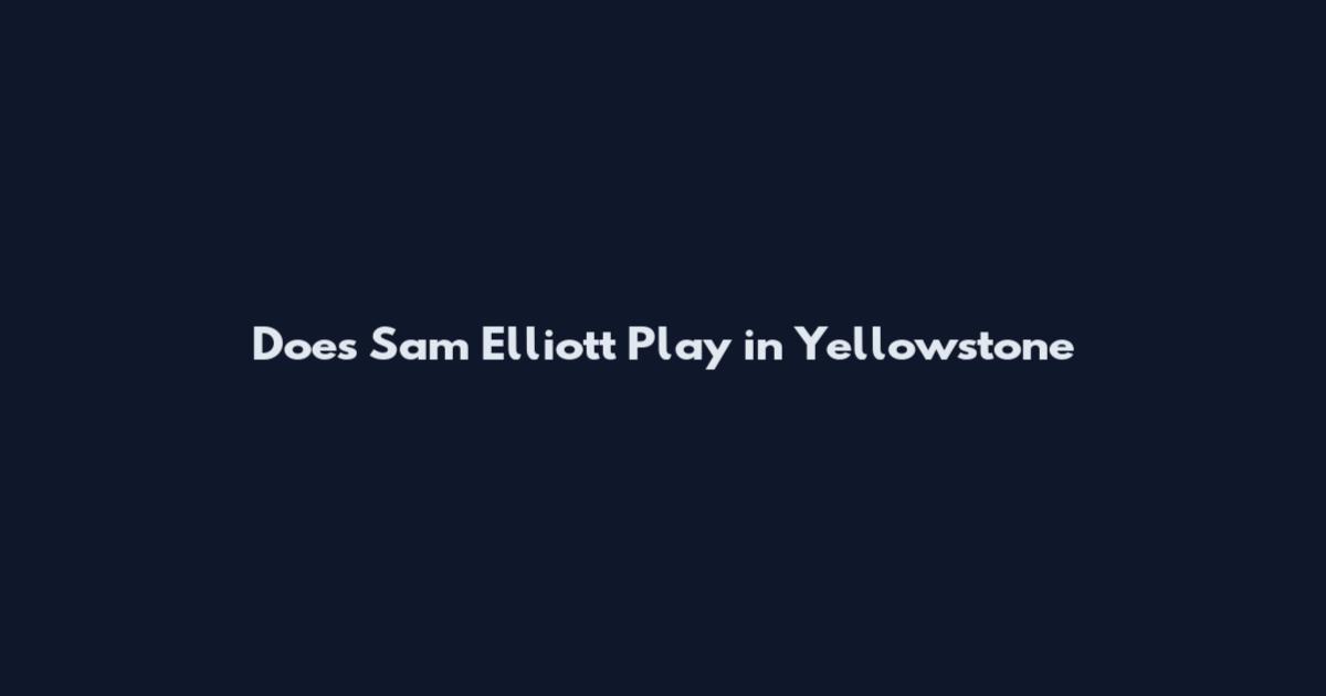 Does Sam Elliott Play in Yellowstone
