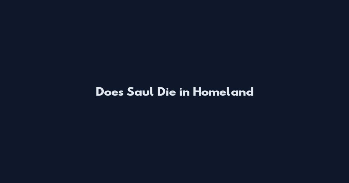 Does Saul Die in Homeland