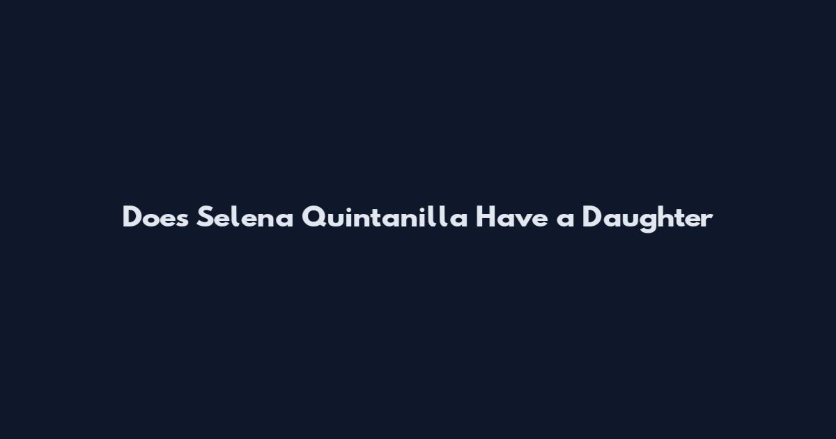 Does Selena Quintanilla Have a Daughter