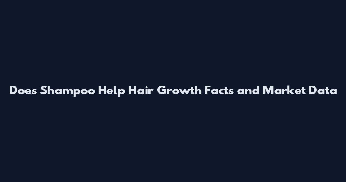 Does Shampoo Help Hair Growth Facts and Market Data