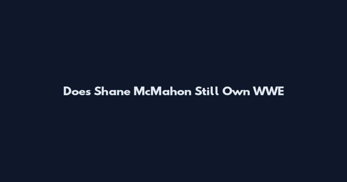 Does Shane McMahon Still Own WWE