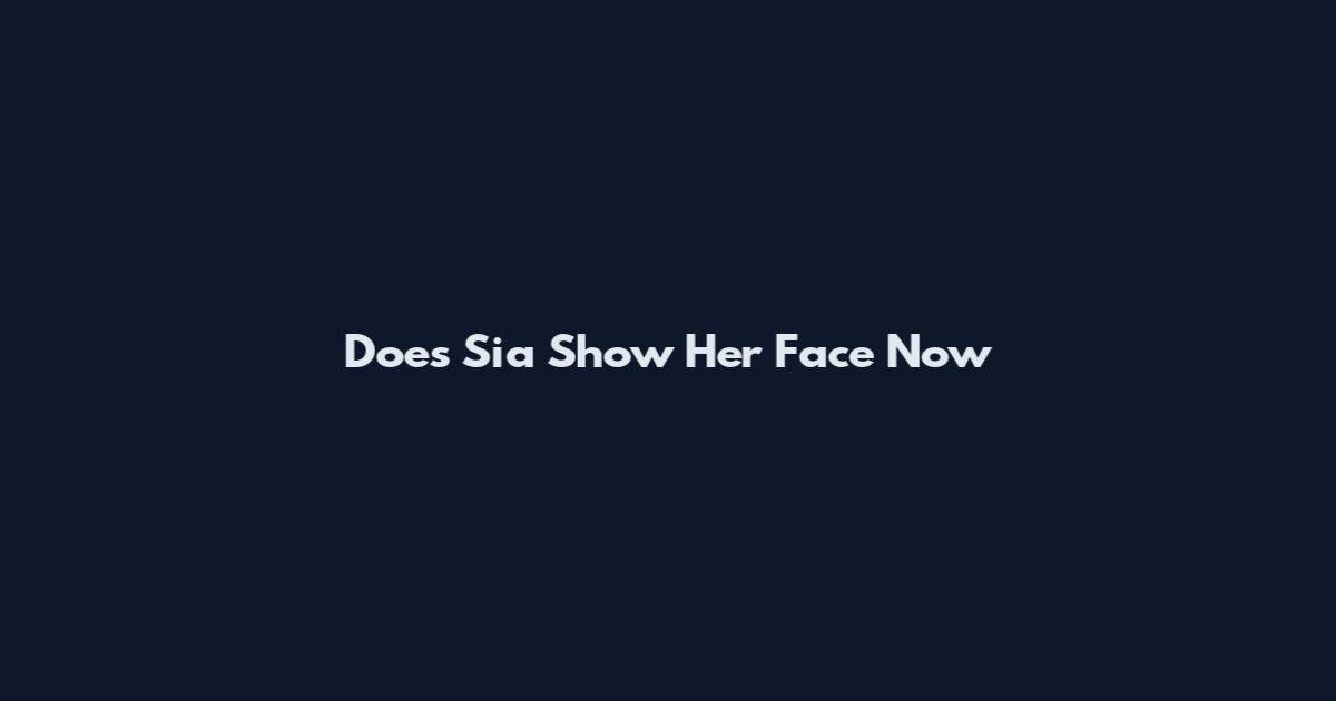 Does Sia Show Her Face Now