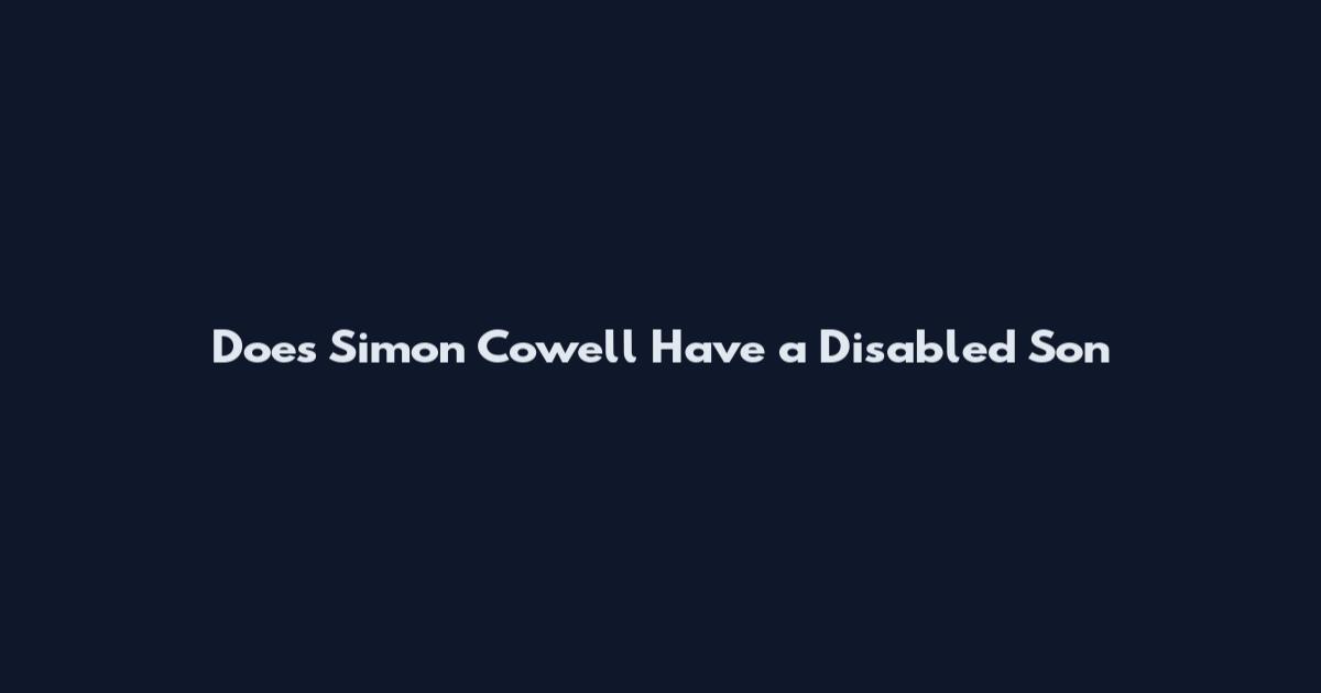 Does Simon Cowell Have a Disabled Son
