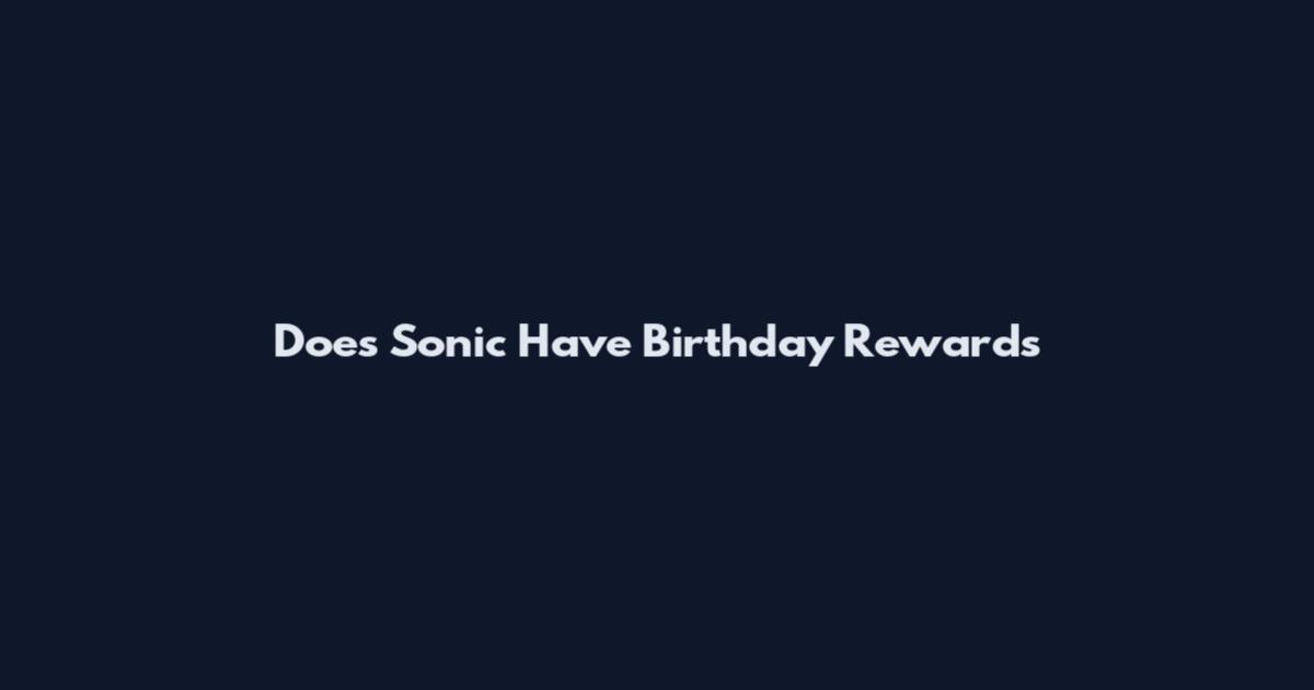 Does Sonic Have Birthday Rewards