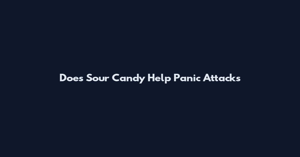 Does Sour Candy Help Panic Attacks