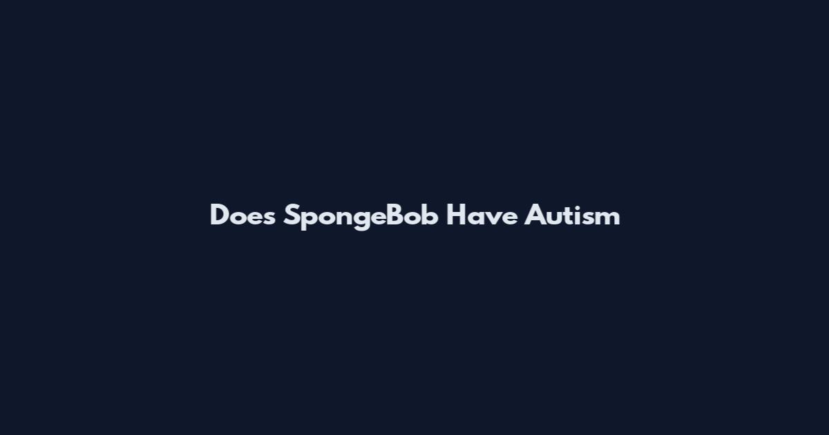 Does SpongeBob Have Autism