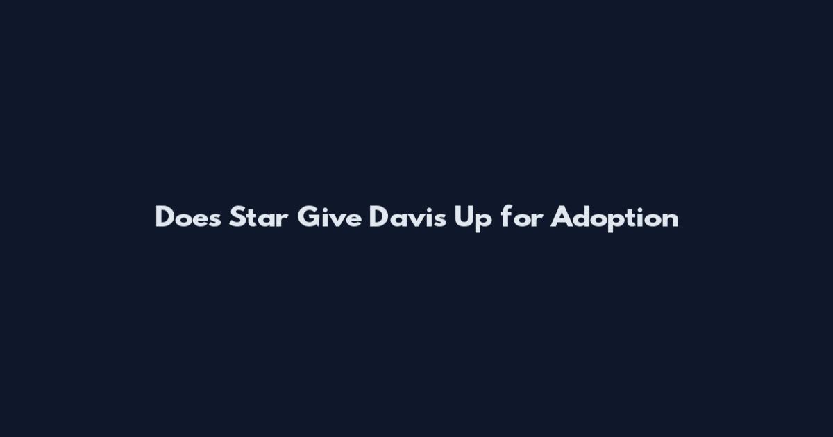 Does Star Give Davis Up for Adoption