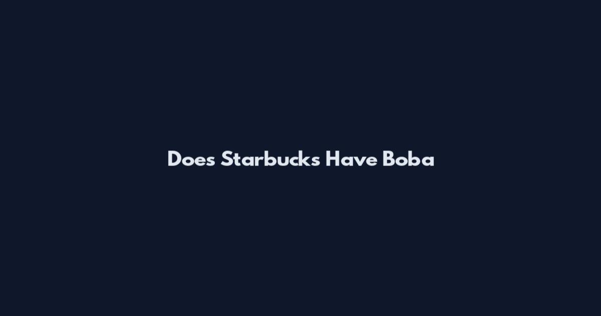 Does Starbucks Have Boba