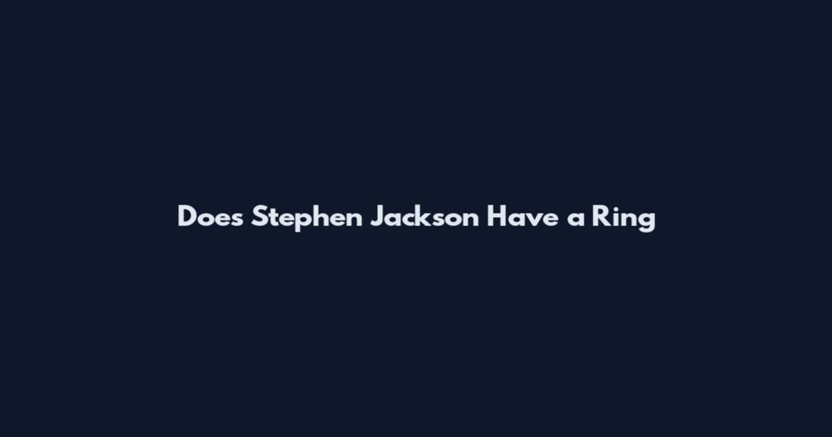 Does Stephen Jackson Have a Ring