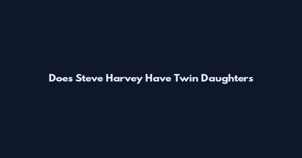 Does Steve Harvey Have Twin Daughters